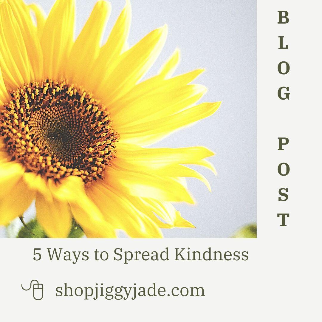 5 Ways to Spread Kindess - Jiggy Jade Boutique